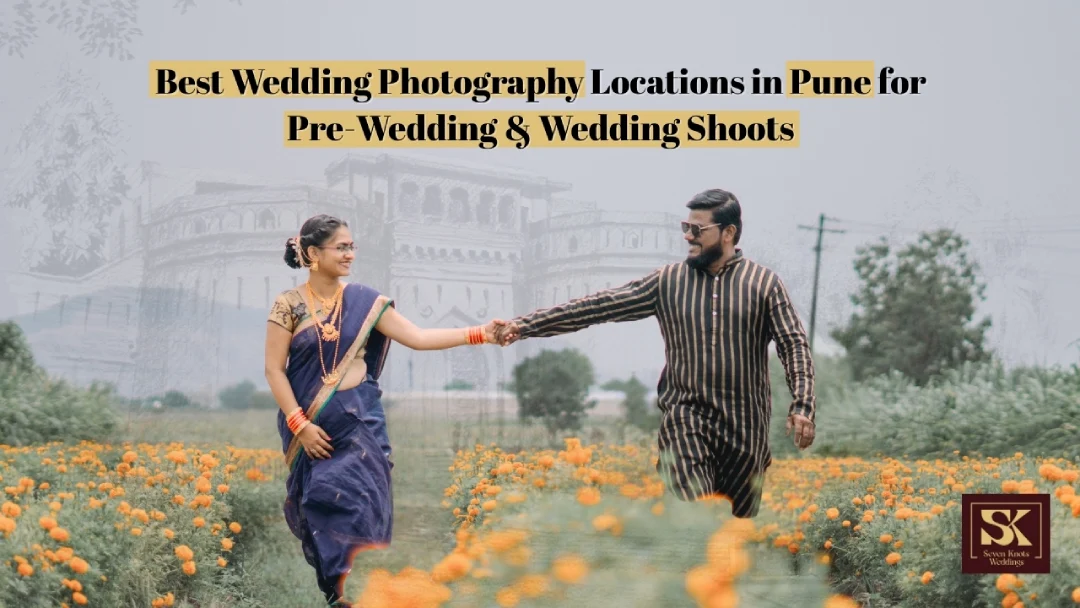 Best Wedding Photography Locations in Pune for Magical Pre-Wedding & Wedding Shoots