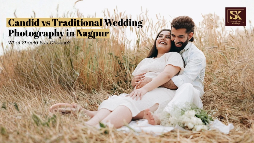 Candid vs Traditional Wedding Photography in Nagpur - Which Style Truly Tells Your Love Story?