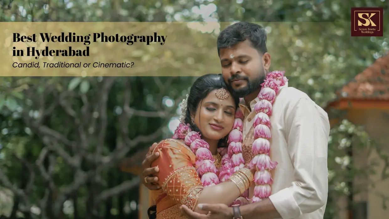 Best Wedding Photographers in Hyderabad: Candid vs Traditional vs Cinematic (Complete Guide)